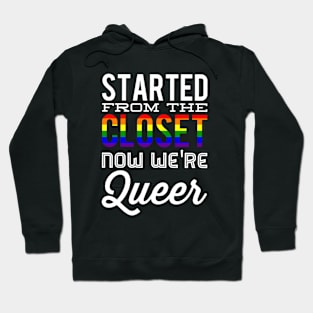 Started From The Closet Now We're Queer Hoodie